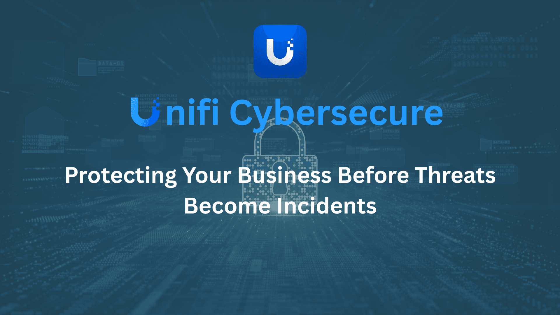 UniFi CyberSecure: Protecting Your Business Before Threats Become Incidents       --- "One Click Can Change Everything"
